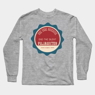 Fix the Senate - End the Silent Filibuster Long Sleeve T-Shirt